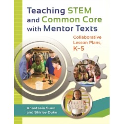 Teaching STEM and Common Core with Mentor Texts: Collaborative Lesson Plans, K–5