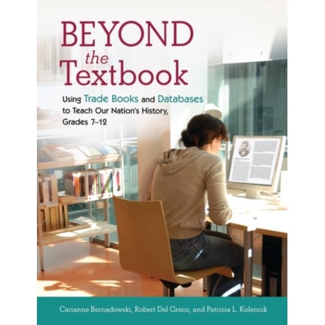 Beyond the Textbook: Using Trade Books and Databases to Teach Our Nation's History, Grades 7–12