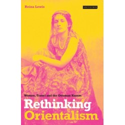 Rethinking Orientalism: Women, Travel and the Ottoman Harem