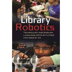 Library Robotics: Technology and English Language Arts Activities for Ages 8–24