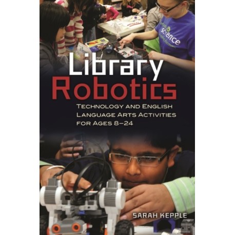 Library Robotics: Technology and English Language Arts Activities for Ages 8–24