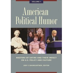 American Political Humor: Masters of Satire and Their Impact on U.S. Policy and Culture [2 volumes]