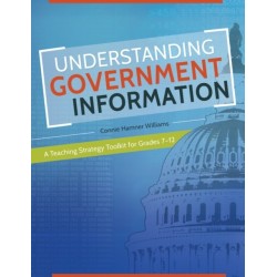 Understanding Government Information: A Teaching Strategy Toolkit for Grades 7–12