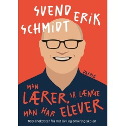 Man lærer, så længe man har elever: 100 anekdoter fra mit liv i og omkring skolen