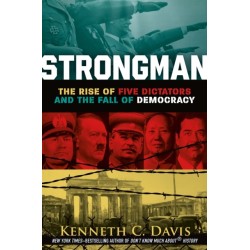Strongman: The Rise of Five Dictators and the Fall of Democracy