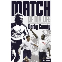 Derby County Match of My Life: Fourteen Stars Relive Their Greatest Games
