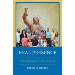 Real Presence: The Sacramentality of the Present Moment