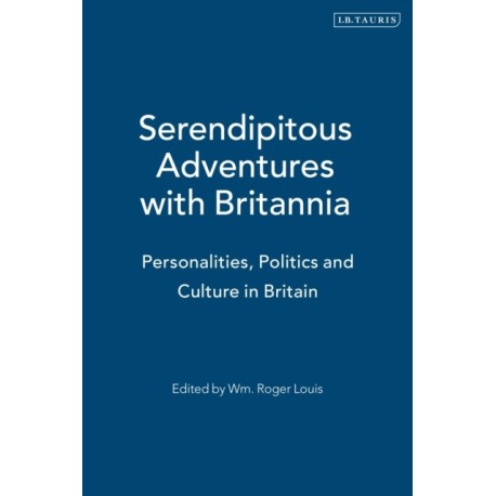 Serendipitous Adventures with Britannia: Personalities, Politics and Culture in Britain
