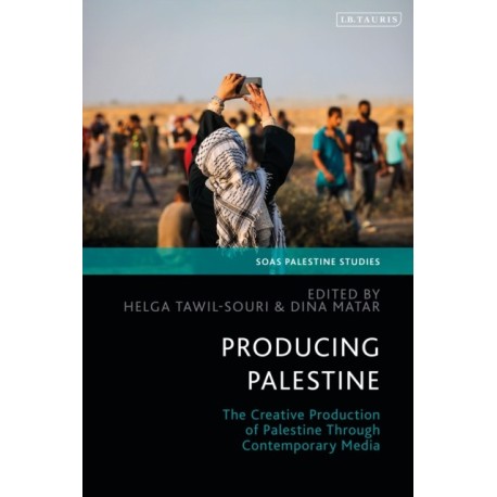 Producing Palestine: The Creative Production of Palestine Through Contemporary Media