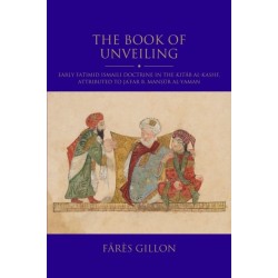 The Book of Unveiling: Early Fatimid Ismaili Doctrine in the Kitab al-Kashf, attributed to Ja‘far b. Mansur b. al-Yaman