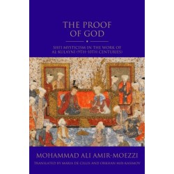 The Proof of God: Shi'i Mysticism in the Work of al-Kulayni (9th-10th centuries)