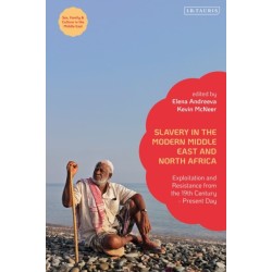 Slavery in the Modern Middle East and North Africa: Exploitation and Resistance from the 19th Century - Present Day