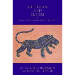 Shi'i Islam and Sufism: Classical Views and Modern Perspectives