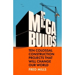 Mega Builds: Ten Colossal Construction Projects That Will Change Our World