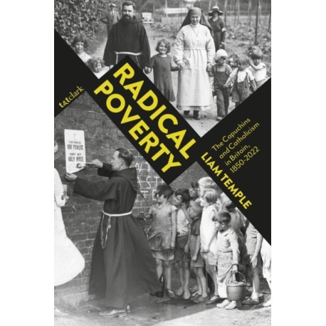 Radical Poverty: The Capuchins and Catholicism in Britain, 1850-2022