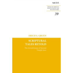 Scriptural Tales Retold: The Inventiveness of Second Temple Jews