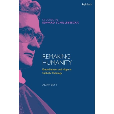 Remaking Humanity: Embodiment and Hope in Catholic Theology