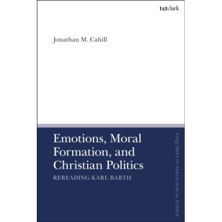 Emotions, Moral Formation, and Christian Politics: Rereading Karl Barth