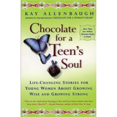 Chocolate For A Teens Soul: Lifechanging Stories For Young Women About Growing Wise And Growing Strong