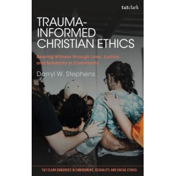 Trauma-Informed Christian Ethics: Bearing Witness through Love, Justice, and Solidarity in Community