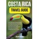 Costa Rica Travel Guide 2023: The Ultimate Travel Guide For Planning Your Trip To Costa Rica with the Essential Information to Discover the Best of Costa Rica like a Local