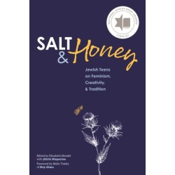 Salt and Honey: Jewish Teens on Feminism, Creativity, and Tradition