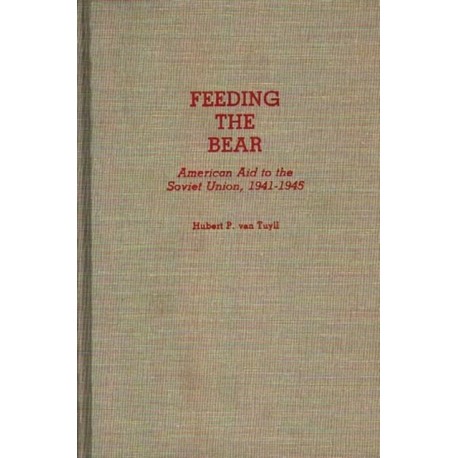 Feeding the Bear: American Aid to the Soviet Union, 1941-1945