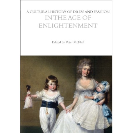 A Cultural History of Dress and Fashion in the Age of Enlightenment