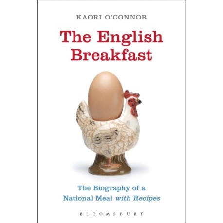 The English Breakfast: The Biography of a National Meal, with Recipes