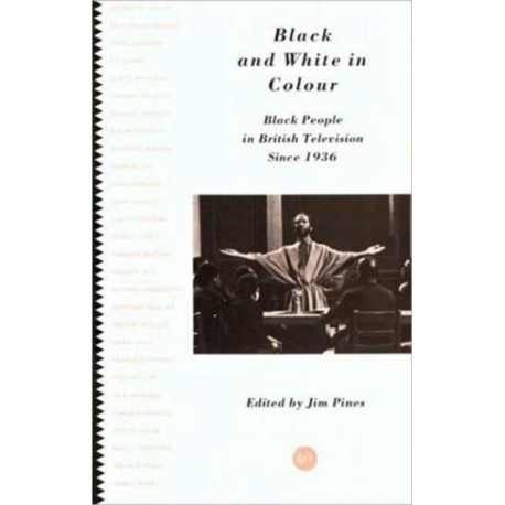 Black and White in Colour: Black People in British Television Since 1936