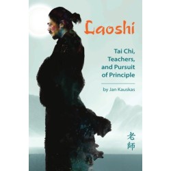 Laoshi: Tai Chi, Teachers & Pursuit of Principle