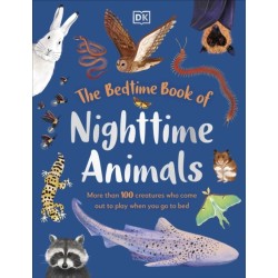 The Bedtime Book of Nighttime Animals: More Than 100 Creatures Who Come Out to Play When You Go to Bed