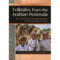 Folktales from the Arabian Peninsula: Tales of Bahrain, Kuwait, Oman, Qatar, Saudi Arabia, The United Arab Emirates, and Yemen