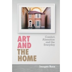 Art and the Home: Comfort, Alienation and the Everyday