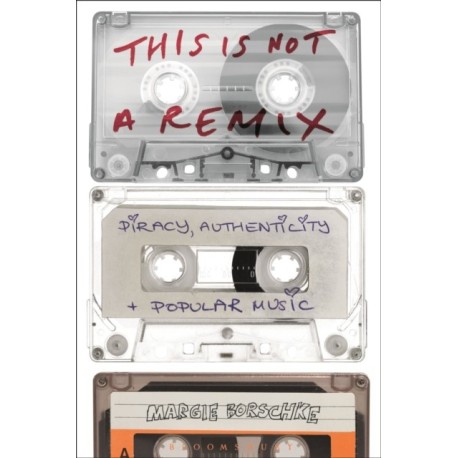 This is Not a Remix: Piracy, Authenticity and Popular Music
