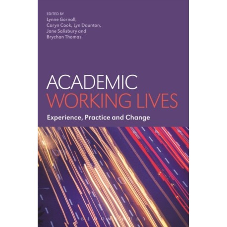 Academic Working Lives: Experience, Practice and Change