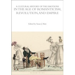 A Cultural History of the Emotions in the Age of Romanticism, Revolution, and Empire