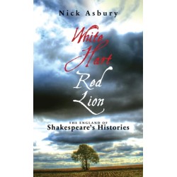 White Hart Red Lion: The England of Shakespeare's Histories