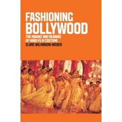 Fashioning Bollywood: The Making and Meaning of Hindi Film Costume