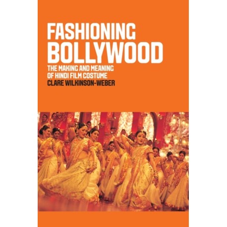 Fashioning Bollywood: The Making and Meaning of Hindi Film Costume