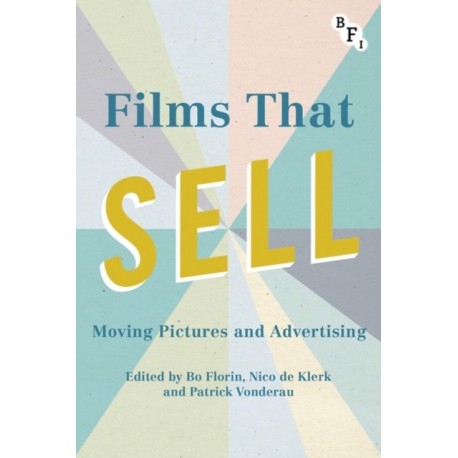 Films that Sell: Moving Pictures and Advertising