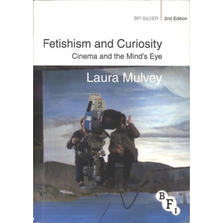 Fetishism and Curiosity: Cinema and the Mind's Eye