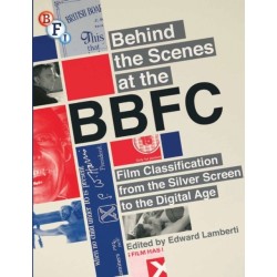 Behind the Scenes at the BBFC: Film Classification from the Silver Screen to the Digital Age