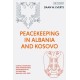 Peacekeeping in Albania and Kosovo: Conflict Response and International Intervention in the Western Balkans, 1997 - 2002