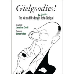 Gielgoodies!: The Wit and Wisdom (& Gaffes) of John Gielgud