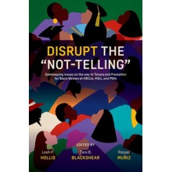 Disrupt the “Not-Telling”: Gatekeeping Issues on the way to Tenure and Promotion for Black Women at HBCUs, MSIs, and PWIs