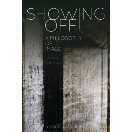 Showing Off!: A Philosophy of Image