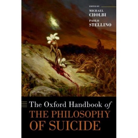 The Oxford Handbook of the Philosophy of Suicide