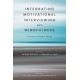 Integrating Motivational Interviewing and Mindfulness: A Practitioner's Guide