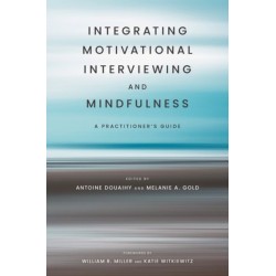 Integrating Motivational Interviewing and Mindfulness: A Practitioner's Guide